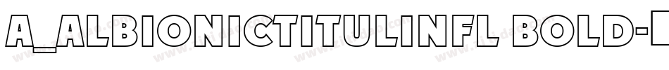 a_AlbionicTitulInfl Bold字体转换